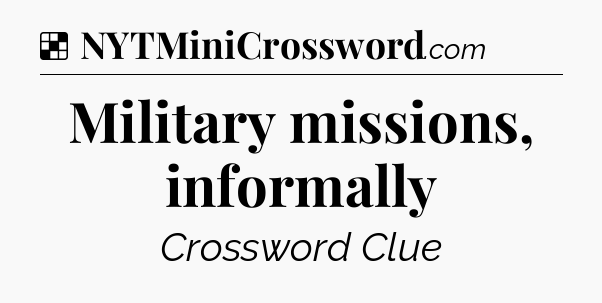 Solution: Military missions, informally - NYT Crossword