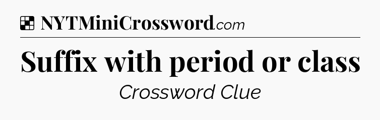 Solution: Suffix with period or class - NYT Crossword