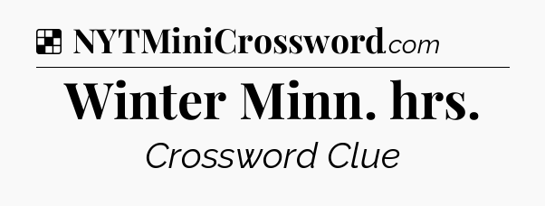 Solution: Winter Minn. hrs - NYT Crossword