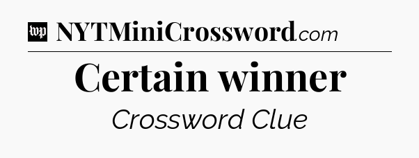 Certain winner Crossword Clue