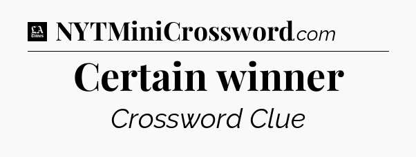 Certain winner - LA Times Crossword