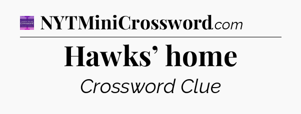Hawks’ home - Thomas Joseph Crossword