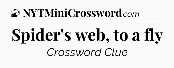 Spider's web, to a fly - Daily Themed Classic Crossword