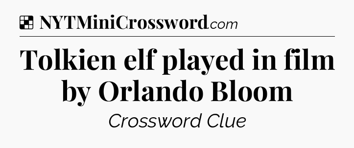 Solution: Tolkien elf played in film by Orlando Bloom - NYT Crossword