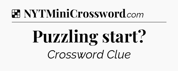 Solution: Puzzling start - NYT Crossword