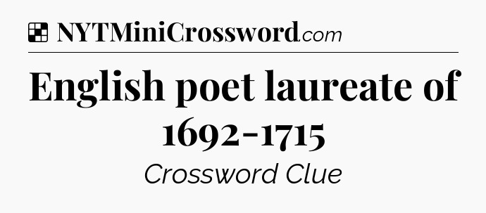 Solution: English poet laureate of 1692-1715 - NYT Crossword