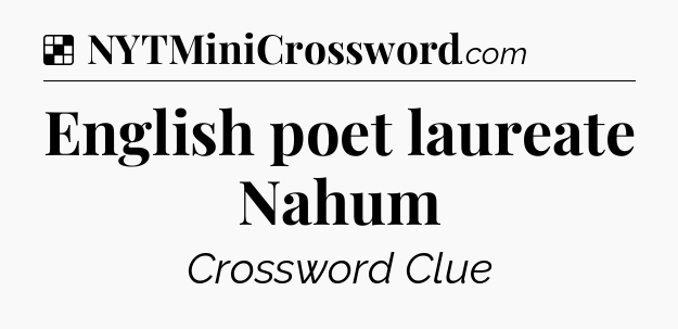 Solution: English poet laureate Nahum - NYT Crossword