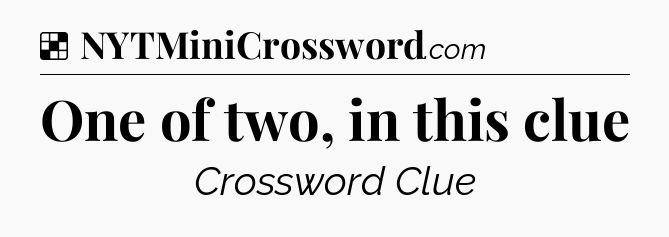 Solution: One of two, in this clue - NYT Crossword