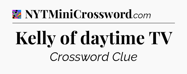 Kelly of daytime TV Crossword Clue