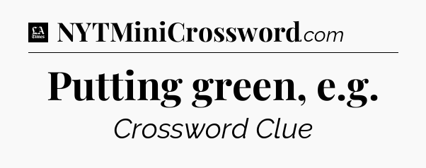Putting green, e.g - LA Times Crossword