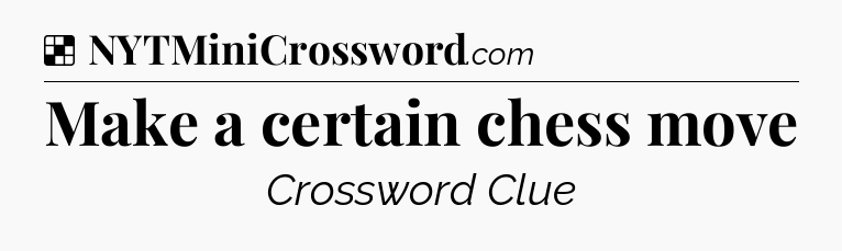 Solution: Make a certain chess move - NYT Crossword