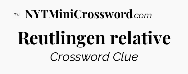 Reutlingen relative - WSJ Crossword