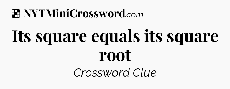 Solution: Its square equals its square root - NYT Crossword