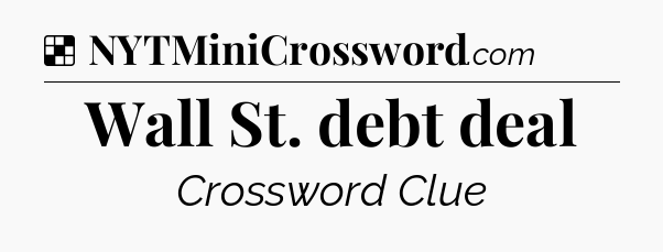Solution: Wall St. debt deal - NYT Crossword