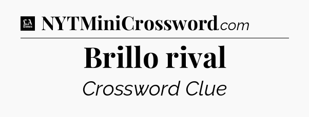 Brillo rival - LA Times Crossword