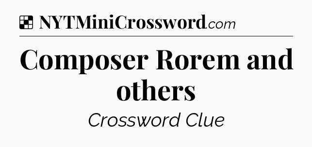 Solution: Composer Rorem and others - NYT Crossword