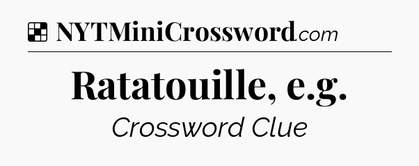 Solution: Ratatouille, e.g - NYT Crossword