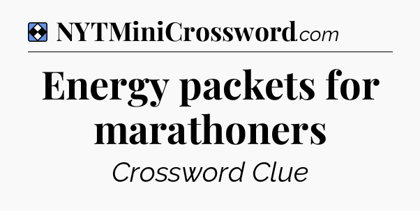 Solution: Energy packets for marathoners - NYT Mini Crossword