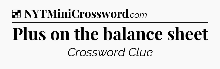 Solution: Plus on the balance sheet - NYT Crossword