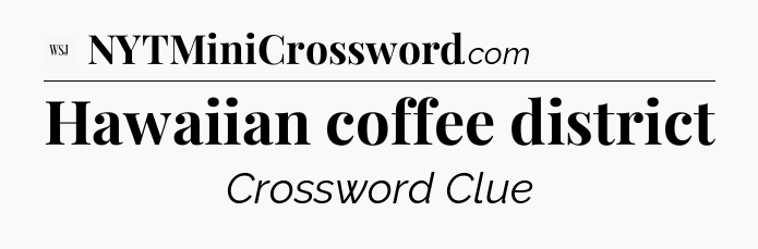 Hawaiian coffee district - WSJ Crossword