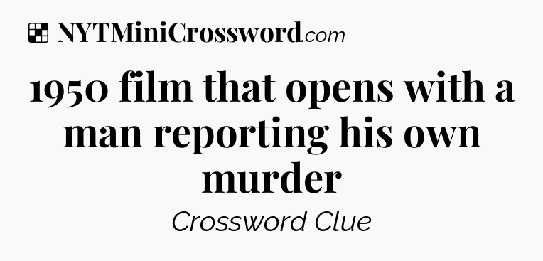 Solution: 1950 film that opens with a man reporting his own murder - NYT Crossword