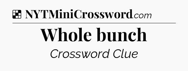 Whole bunch NYT Crossword