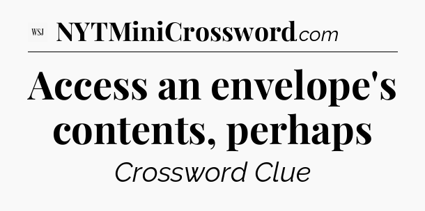 Access an envelope's contents, perhaps - WSJ Crossword