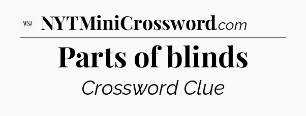 Parts of blinds - WSJ Crossword