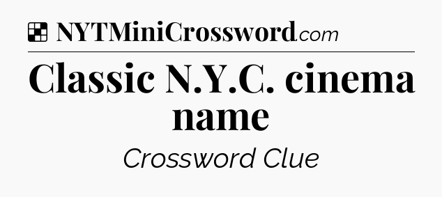 Solution: Classic N.Y.C. cinema name - NYT Crossword