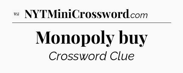 Monopoly buy - WSJ Crossword