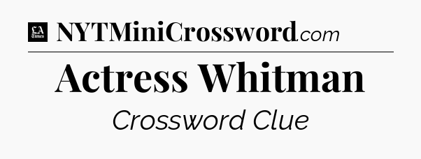 Actress Whitman - LA Times Crossword