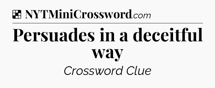 Solution: Persuades in a deceitful way - NYT Crossword