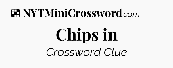 Solution: Chips in - NYT Crossword
