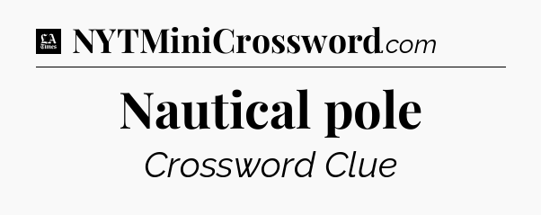 Nautical pole - LA Times Crossword