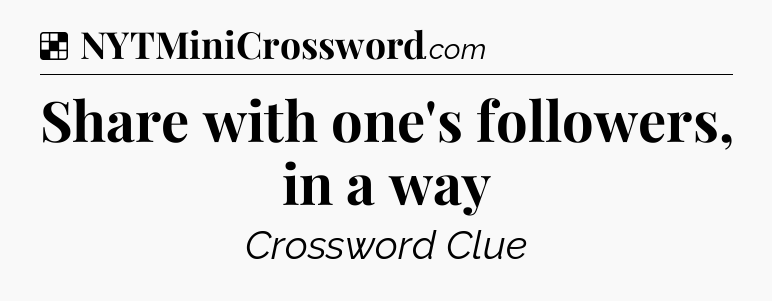 Solution: Share with one's followers, in a way - NYT Crossword