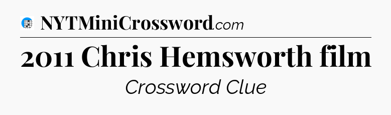 2011 Chris Hemsworth film Crossword Clue