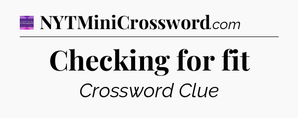 Checking for fit - Thomas Joseph Crossword