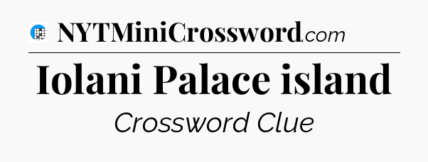 Iolani Palace island Crossword Clue