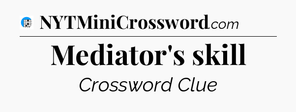 Mediator's skill Crossword Clue