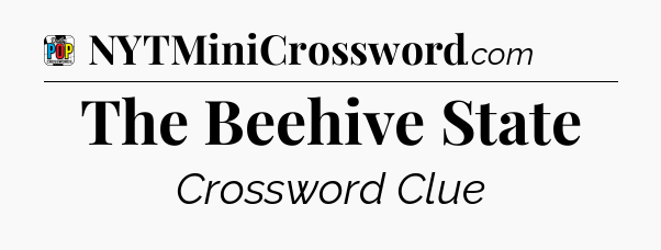 The Beehive State Crossword Clue