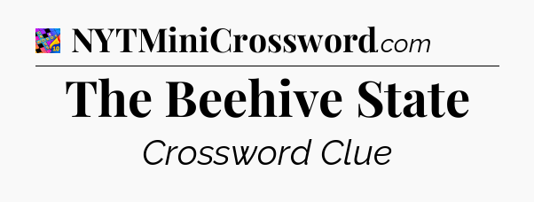 The Beehive State Crossword Clue