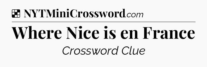 Solution: Where Nice is en France - NYT Crossword