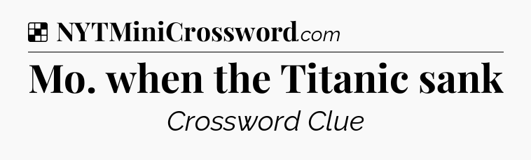 Solution: Mo. when the Titanic sank - NYT Crossword