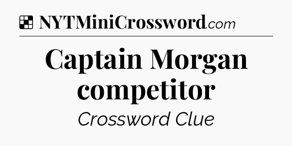 Solution: Captain Morgan competitor - NYT Crossword