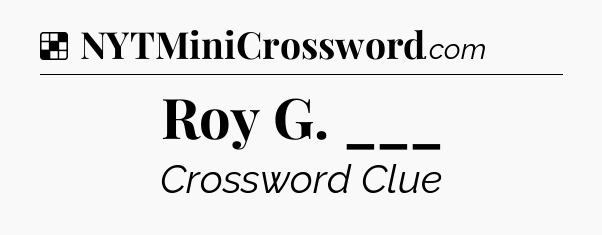 Solution: Roy G. ___ - NYT Crossword
