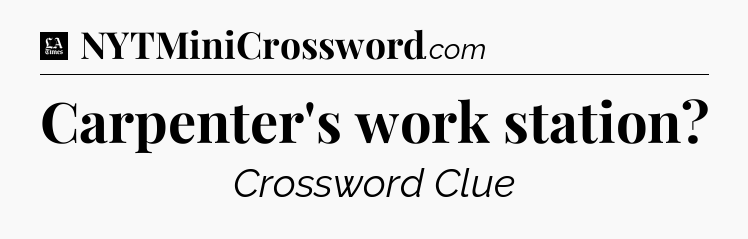 Carpenter's work station - LA Times Crossword