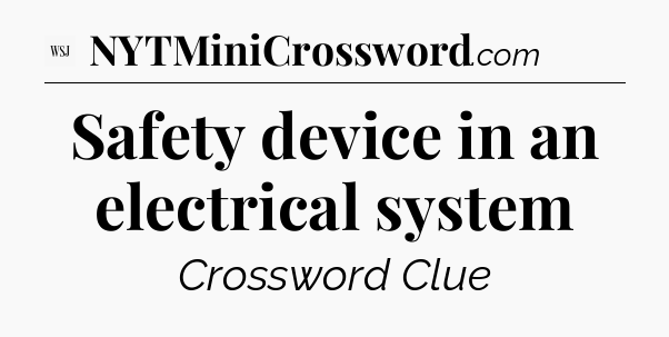 Safety device in an electrical system - WSJ Crossword