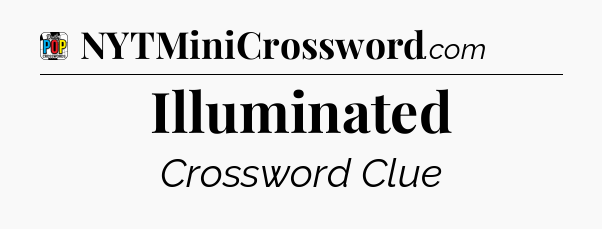 Illuminated Crossword Clue
