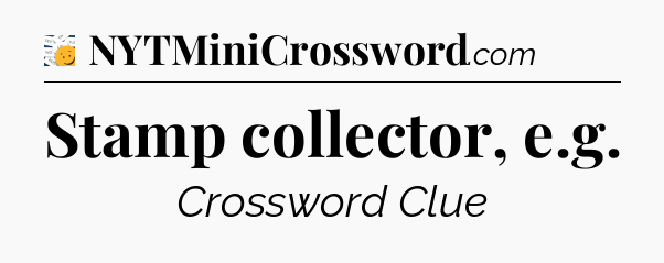 Stamp collector, e.g - 7 Little Words