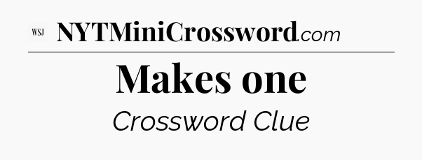 Makes one - WSJ Crossword
